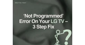 How To Fix A Not Programmed Error On Your LG TV